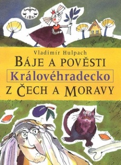 Báje a pověsti z Čech a Moravy Královéhradecko (Vladimír Hulpach)