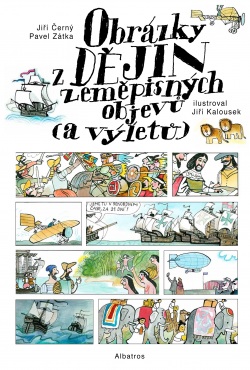 Obrázky z dějin zeměpisných objevů (a výletů) (Jiří Černý, Pavel Zátka, Pavel Kořínek)