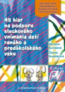 45 hier na podporu sluchového vnímania detí raného a predškolského veku (2. prepracované vydanie) (Barbora Kováčová, Žaneta Kunštárová)