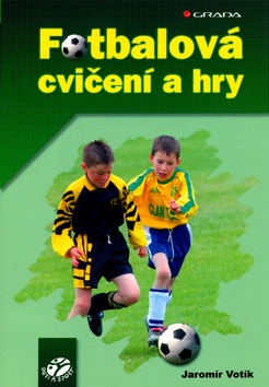 Fotbalová cvičení a hry (Jaromír Votík; Václav Vacek; Zdenka Marvanová)