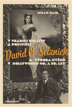 V tradici kvality a prestiže: David O. Selznick a výroba hvězd v Hollywoodu (Milan Hain)