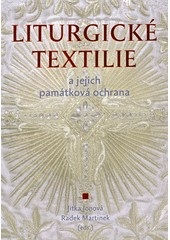 Liturgické textilie a jejich památková ochrana (Jitka Jonová; Radek Martinek)