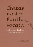 Civitas nostra Bardfa vocata (Mária Fedorčáková)