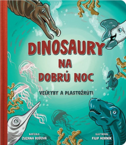 Dinosaury na dobrú noc - Veľryby a plastožrúti (Zuzana Boďová)