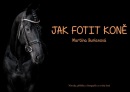 Jak fotit koně / Návody, příběhy a fotografie ze světa koní (Martina Burianová)
