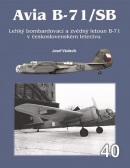 Avia B-71/SB - Lehký bombardovací  a zvědný  letoun B-71 v československém letectvu (Josef Václavík)