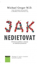 Jak nedietovat - Přelomová publikace založená na vědeckých poznatcích (Michael Greger)