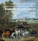Krajina pro chov a výcvik ceremoniálních kočárových koní v Kladrubech nad Labem (Jiří Machek, Roman Zámečník, Zdeněk Novák)