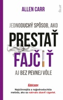 Jednoduchý spôsob, ako prestať fajčiť aj bez pevnej vôle (Allen Carr)
