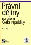 Právní dějiny na území České republiky (Jiří Bílý)