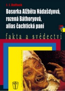 Bosorka Alžběta Nádašdyová, rozená Báthoryová, alias čachtická paní (J. J. Duffack)
