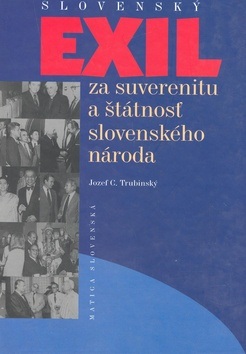 Slovenský exil za suverenitu a štátnosť slovenského národa (Jozef C. Trubinský)