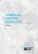 Teoretická podstata muzeologie (2. vydání) (Jan Dolák)