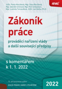 Zákoník práce, prováděcí nařízení vlády a další související předpisy s komentářem k 1. 1. 2022 (Zdeněk Schmied, Pavla Hloušková, Ludmila Tomandlová, Petr Schweiner, Dana Roučková, Jan Vácha)
