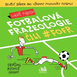 Fotbalová frazeologie čili #fofr (Lukáš Fibrich)