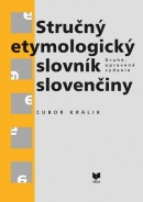 Stručný etymologický slovník slovenčiny (Druhé, opravené vydanie) (Ľubor KRÁLIK)