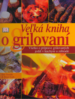 Veľká kniha o grilovaní (1. akosť) (Eric Treuillé)