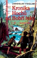 Kronika hochů od Bobří řeky 1. (Jaroslav Foglar, Marko Čermák)