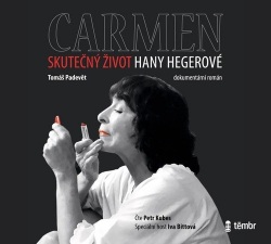 Carmen: Skutečný život Hany Hegerové (audiokniha) (Tomáš Padevět, Iva Bittová, Petr Kubeš)
