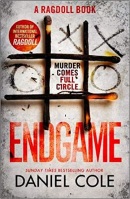 Endgame : The explosive new thriller from the bestselling author of Ragdoll (Daniel Cole)