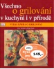 Všechno o grilování v kuchyni i v přírodě (Birgit Erath, Eric Treuillé)