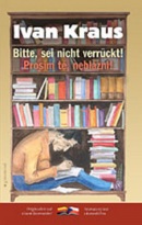 Prosím tě, neblázni!/Bitte, sei nicht verrückt! (Ivan Kraus)