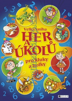 Velká kniha her a úkolů pro kluky a holky (Ivana Maráková, Romana Šíchová, Antonín Šplíchal)