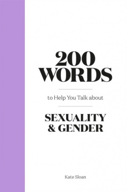 200 Words to Help you Talk about Sexuality & Gender (Kate Sloan)