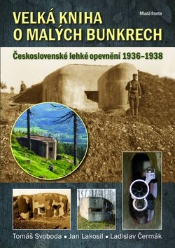 Velká kniha o malých bunkrech (Tomáš Svoboda, Ladislav Čermák, Jan Lakosil)