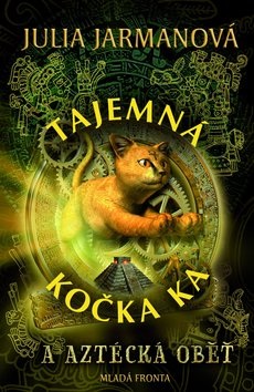 Tajemná kočka Ka a aztécká oběť (Julia Jarmanová)