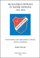 SK Slezská Ostrava FC Baník Ostrava 1922 - 2010 (Erich Václav)