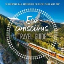The Eco-Conscious Travel Guide: 30 European Rail Adventures to Inspire Your Next Trip (Georgina Wilson-Powell)