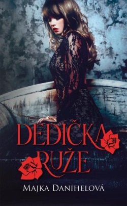 Dedička ruže (Majka Danihelová)