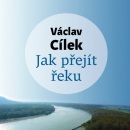 Jak přejít řeku (Audiokniha) (Tomáš Voženílek, Václav Cílek)