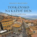 Toskánsko na každý den (Audiokniha) (Frances Mayes, Jana Štvrtecká)