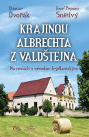 Krajinou Albrechta z Valdštejna - Na cestách s vévodou frýdlantským (Otomar Dvořák, Josef Pepson Snětivý)