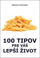 100 tipov pre váš lepší život (1. akosť) (Miroslav Provazník)
