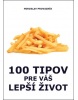 100 tipov pre váš lepší život (1. akosť) (Miroslav Provazník)