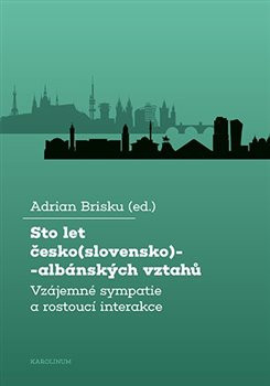Sto let česko(slovensko)-albánských vztahů (Adrian Brisku)