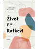 Život po Kafkovi (Magdaléna Platzová)