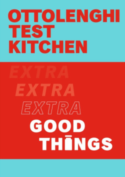 Ottolenghi Test Kitchen: Extra Good Things (Noor Murad, Ottolenghi Test Kitchen, Yotam Ottolenghi)