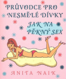 Jak na pěkný sex (1. akosť) (Anita Naik)