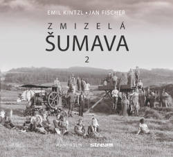 Zmizelá Šumava 2 (Emil Kintzl)