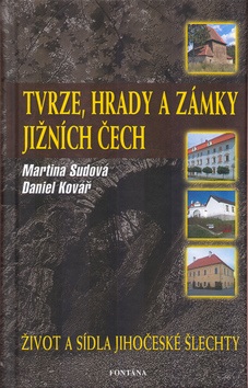 Tvrze, hrady a zámky jižních Čech (Martina Sudová, Daniel Kovář)