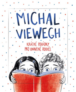 Krátké pohádky pro unavené rodiče (Michal Viewegh)