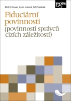 Fiduciární povinnosti (povinnosti správců cizích záležitostí) (Petr Tomášek, Aleš Borkovec, Lucie Josková)