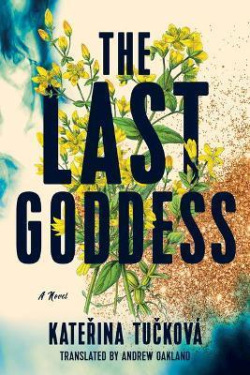The Last Goddess: A Novel (Kateřina Tučková)