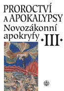 Proroctví a apokalypsy. Novozákonní apokryfy III. (Zuzana Vítková, Petr Tomášek, Radka Fialová, Růžena Dostálová, Petr Pokorný, Jan A. Dus, Lenka Jiroušková, Lucie Kopecká, Matyáš Havrda, Pavel Ryneš, Sidonia Horňanová, David Zbíral, Jiří Pavlík, Jiří Hoblík, Josef Bartoň, Jiří Mrázek)