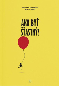 Ako byť šťastný? (Veronika Folentová, Vitalia Bella)