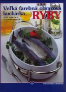 Veľká farebná obrazová kuchárka Ryby (Jana Horecká, Vladimír Horecký)